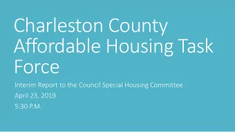 Charleston County  Affordable Housing Task  Force  Interim Report to the Council Special Housing
