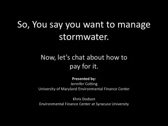 So, You say you want to manage  stormwater.  Now, lets chat about how to  pay for it.  Presented