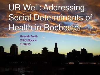 {  CHIC Block 4  11/16/15  Outline  Introduction  UR Well  Social Determinants of Health