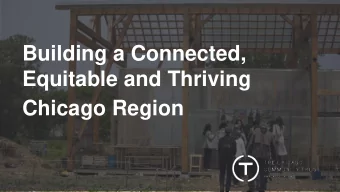 Building a Connected,  Equitable and Thriving  Chicago Region OUR JOURNEY  For over 100 years, the