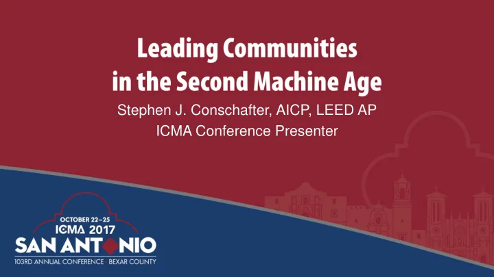 stephen j conschafter aicp leed ap icma conference