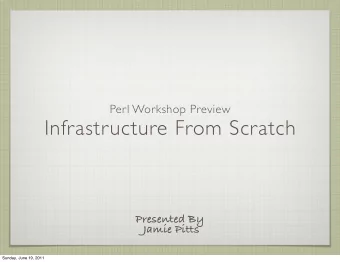 Infrastructure From Scratch  Presented By  Jamie Pitts  Sunday, June 19, 2011  Goal  To learn how