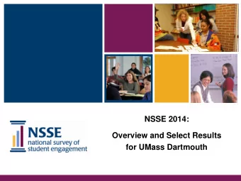 NSSE 2014:  Overview and Select Results  for UMass Dartmouth  Presentation Overview  1. NSSE and