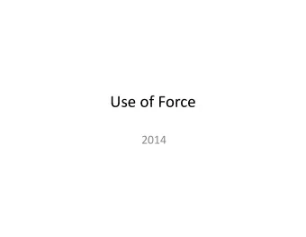 Use of Force Use of Force  2014  Review:  Review:  Tennessee v Garner (1985) Tennessee v. Garner