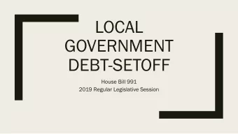LOCAL  GOVERNMENT  DEBT-SETOFF  House Bill 991  2019 Regular Legislative Session  OVERVIEW OF THE