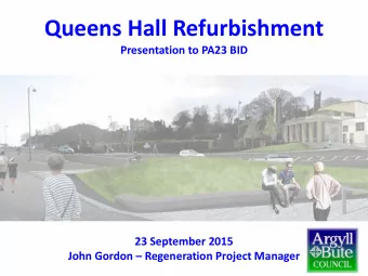 Queens Hall Refurbishment  Presentation to PA23 BID  23 September 2015  John Gordon
