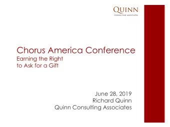 Chorus America Conference  Earning the Right  to Ask for a Gift  June 28, 2019  Richard Quinn