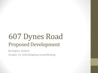 607 Dynes Road  Proposed Development  Burlington, Ontario  October 13, 2016 Neighbourhood Meeting