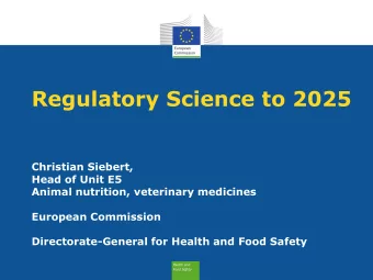 Regulatory Science to 2025  Christian Siebert,  Head of Unit E5  Animal nutrition, veterinary