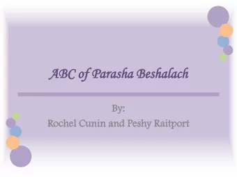 ABC of Paras  Parasha Be  a Besh  shala  alach  By:  y:  Ro  Rochel Cunin  unin an  and  d Pes