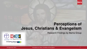 Perceptions of  Jesus, Christians &amp; Evangelism  Research Findings by Barna Group  18 September