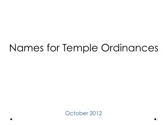 Names for Temple Ordinances  October 2012  1  The purpose of the restored  Church of Jesus Christ