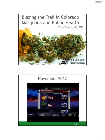 Blazing the Trail in Colorado  Marijuana and Public Health  Tista Ghosh, MD, MPH  November 2012  1