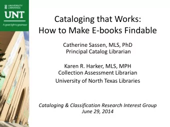Cataloging that Works:  How to Make E-books Findable  Catherine Sassen, MLS, PhD  Principal Catalog