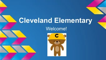 Cleveland Elementary  Welcome!  Cleveland Elementary  We are a small school of roughly 400