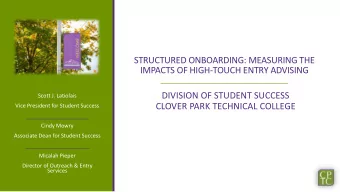 STRUCTURED ONBOARDING: MEASURING THE  IMPACTS OF HIGH-TOUCH ENTRY ADVISING  DIVISION OF STUDENT