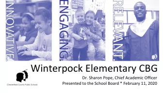 Winterpock Elementary CBG  Dr. Sharon Pope, Chief Academic Officer  Presented to the School Board *