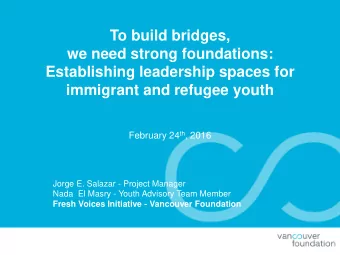Establishing leadership spaces for immigrant and refugee youth February 24 th , 2016  Jorge E.