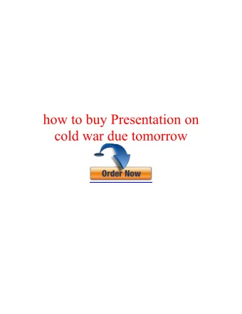 how to buy Presentation on cold war due tomorrow  100 authentic and  confidential essay writing