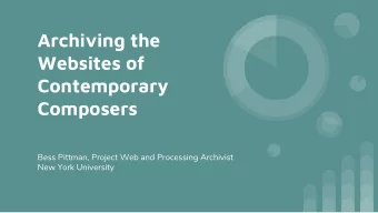 Archiving the  Websites of  Contemporary  Composers  Bess Pittman, Project Web and Processing