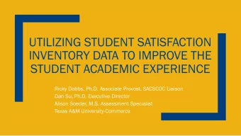 UTILIZING STUDENT SATISFACTION  INVENTORY DATA TO IMPROVE THE  STUDENT ACADEMIC EXPERIENCE  Ricky