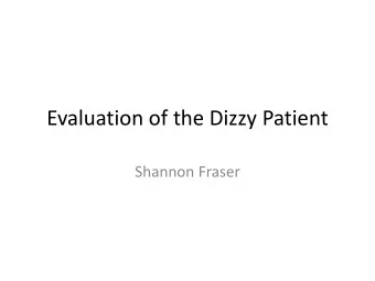Evaluation of the Dizzy Patient  Shannon Fraser  Outline  Vestibular anatomy  Defining and