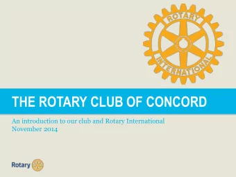 THE ROTARY CLUB OF CONCORD  An introduction to our club and Rotary International  November 2014