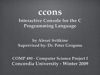 ccons  Interactive Console for the C  Programming Language  by Alexei Svitkine  Supervised by: Dr.