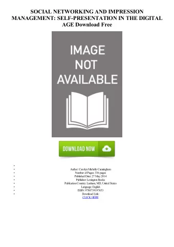 SOCIAL NETWORKING AND IMPRESSION  MANAGEMENT: SELF-PRESENTATION IN THE DIGITAL  AGE Download Free