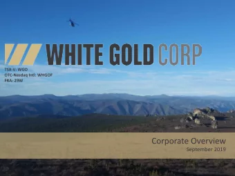 Corporate Overview  September 2019  White Gold Corp. | Yukon, Canada  TSX-V: WGO | OTC: WHGOF