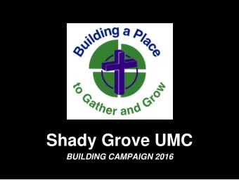 Shady Grove UMC  BUILDING CAMPAIGN 2016  Shady Grove United Methodist Church  welcomes, teaches,