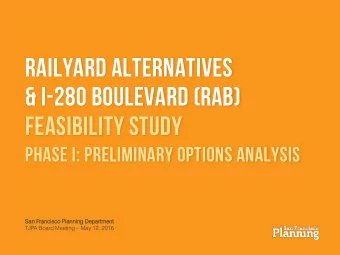 Railyard Alternatives  &amp; i-280 Boulevard (rab)  Feasibility Study  Phase I: Preliminary Options