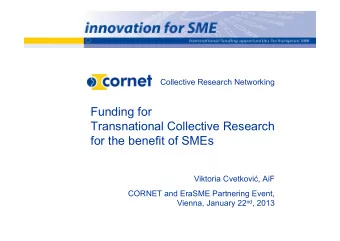 Funding for  Transnational Collective Research  for the benefit of SMEs Viktoria Cvetkovi  , AiF