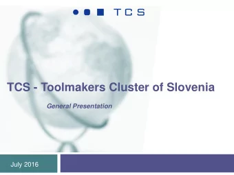 TCS - Toolmakers Cluster of Slovenia  General Presentation  July 2016  Why TCS?  2  TCS answer