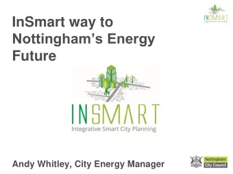 Nottinghams Energy  Future  Andy Whitley, City Energy Manager  Barriers to Energy Efficiency