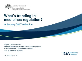 Whats trending in  medicines regulation?  A January 2017 reflection  Adj Prof John Skerritt