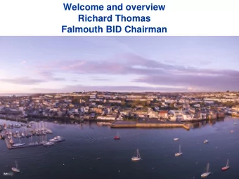 Welcome and overview  Richard Thomas  Falmouth BID Chairman  Successful Renewal  Town WiFi  Western