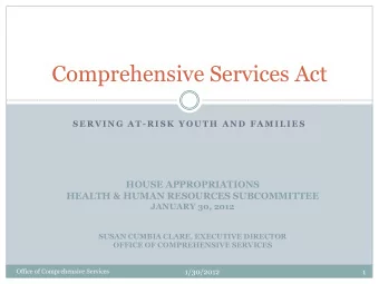 Comprehensive Services Act  S E R V I N G  A T - R I S K  Y O U T H  A N D  F A M I L I E S  HOUSE