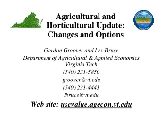 Agricultural and  Horticultural Update:  H  ti  lt  l U d t  Changes and Options  Gordon Groover