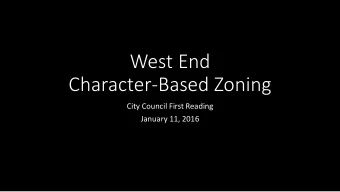 West End  Character-Based Zoning  City Council First Reading  January 11, 2016  Background/Timeline