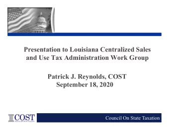 Presentation to Louisiana Centralized Sales  and Use Tax Administration Work Group  Patrick J.