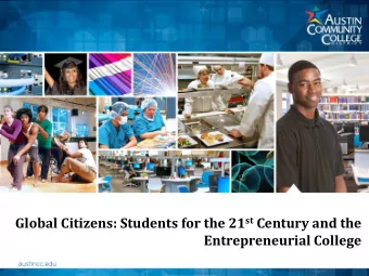 Global Citizens: Students for the 21 st Century and the  Entrepreneurial College  Presenters