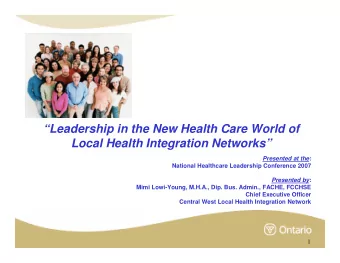 Leadership in the New Health Care World of  Local Health Integration Networks Presented at