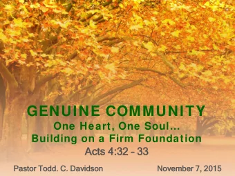 GENUINE COMMUNITY  One Heart, One Soul  Building on a Firm Foundation  Acts 4:  s 4:32  32