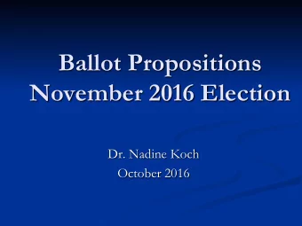 Ballot Propositions  November 2016 Election  Dr. Nadine Koch  October 2016  Agenda n The Initiative