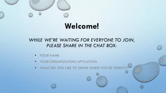 Welcome!  WHILE WERE WAITING FOR EVERYONE TO JOIN,  PLEASE SHARE IN THE CHAT BOX:    YOUR