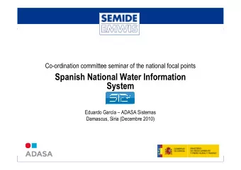 Spanish National Water Information  System  Eduardo Garca  ADASA Sistemas  Damascus, Siria