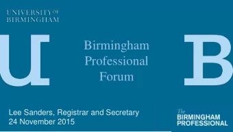 Birmingham  Professional  Forum  Lee Sanders, Registrar and Secretary  24 November 2015  Agenda