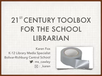 21 ST CENTURY TOOLBOX  FOR THE SCHOOL  LIBRARIAN  Karen Fox  K-12 Library Media Specialist