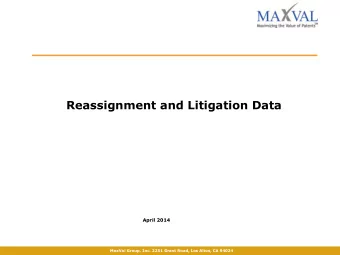 Reassignment and Litigation Data  April 2014  MaxVal Group, Inc. 2251 Grant Road, Los Altos, CA